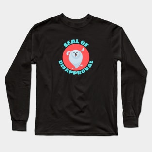 Seal of Disapproval | Seal Pun Long Sleeve T-Shirt